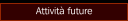 Attivit&agrave; future